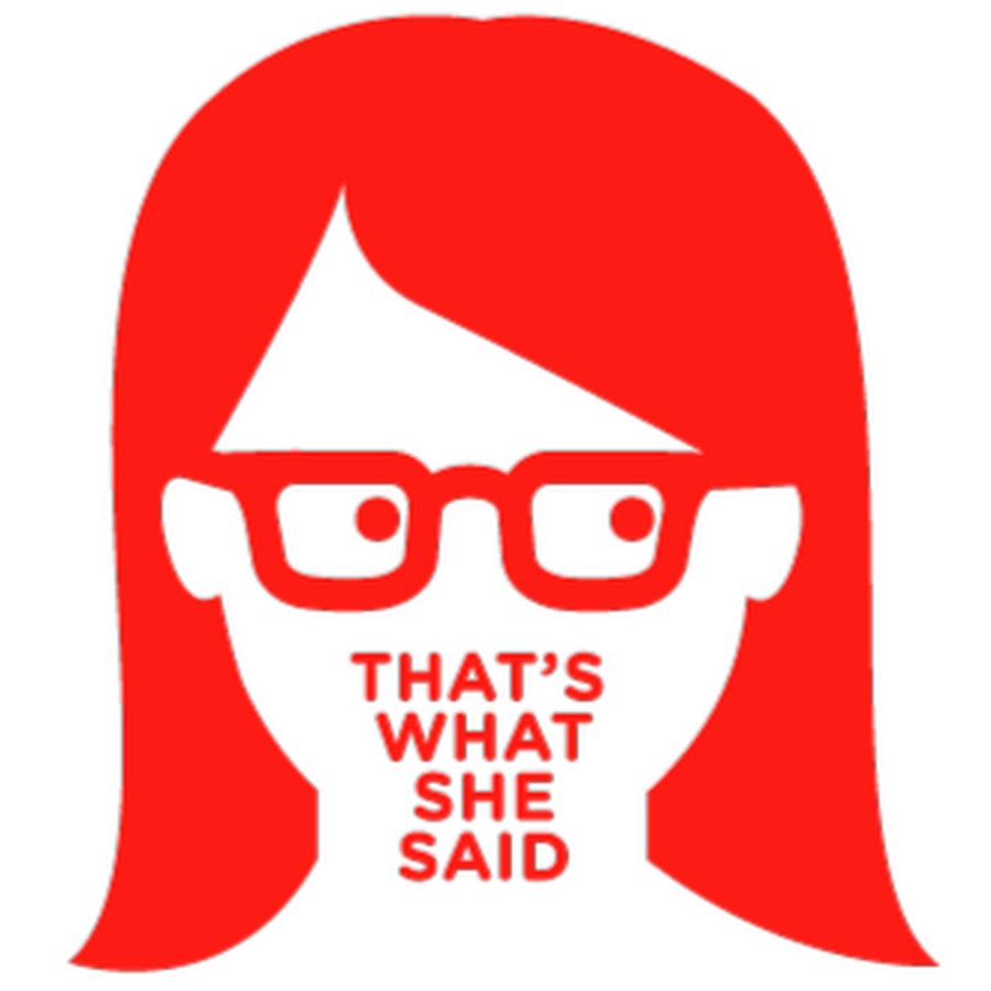 What she now. Thats what she said. What she now. I know right. Thats what she said.