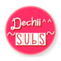 Dechii~Subs