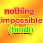 NOTHING Impossible (HINDI)