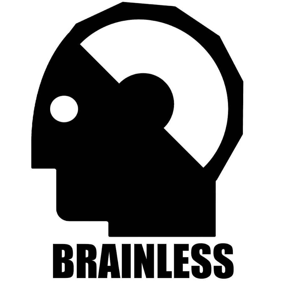 Brain less. Brainless.