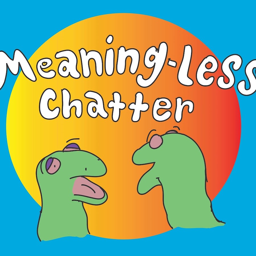 Meaningless Chatter YouTube