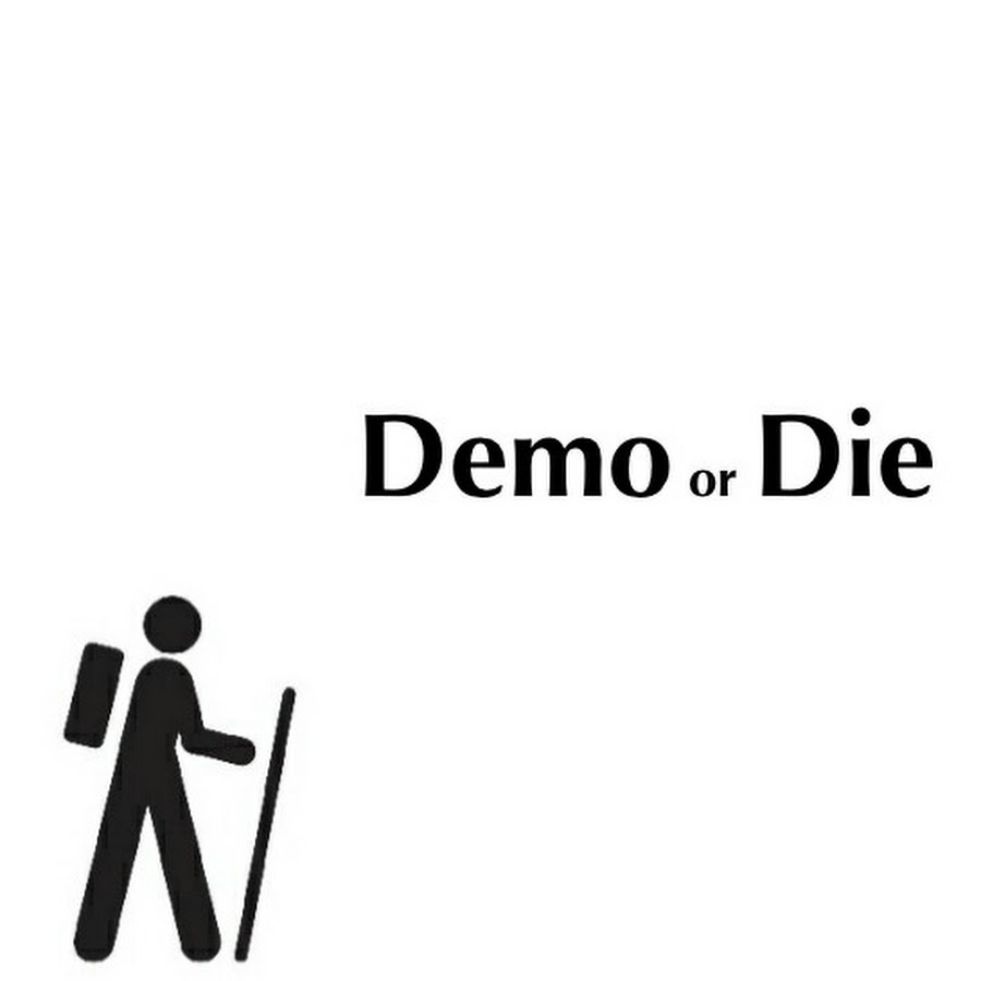 Die demo. Demo or die.