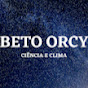 Beto Orcy - Ciência e Clima
