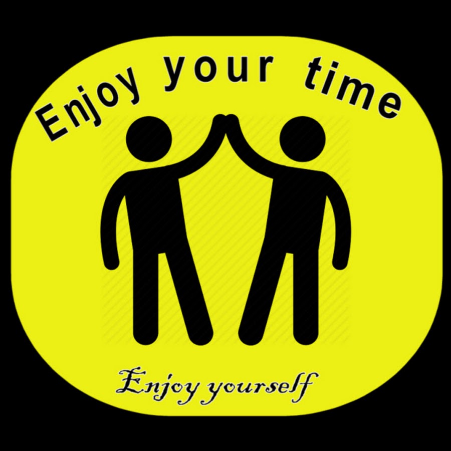 Your time. Enjoy your time. Enjoying your time.