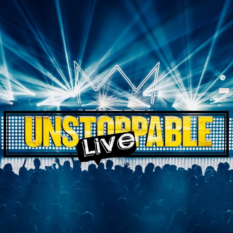 UNSTOPPABLE LIVE YouTube