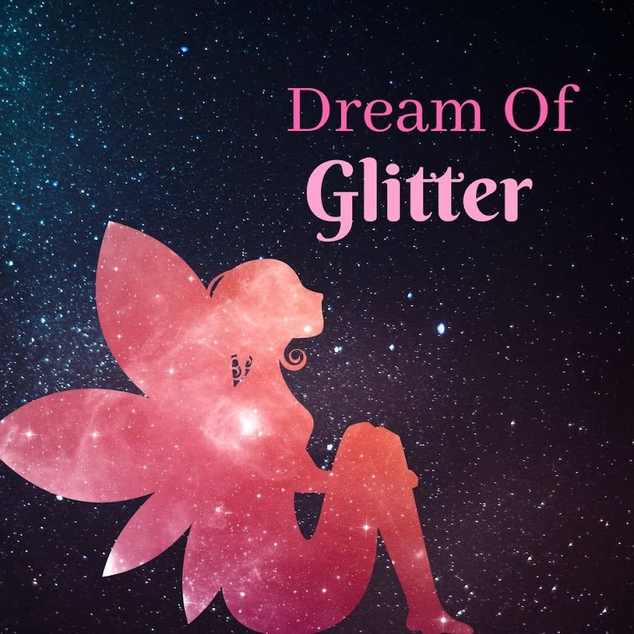 Dream Of Glitter YouTube