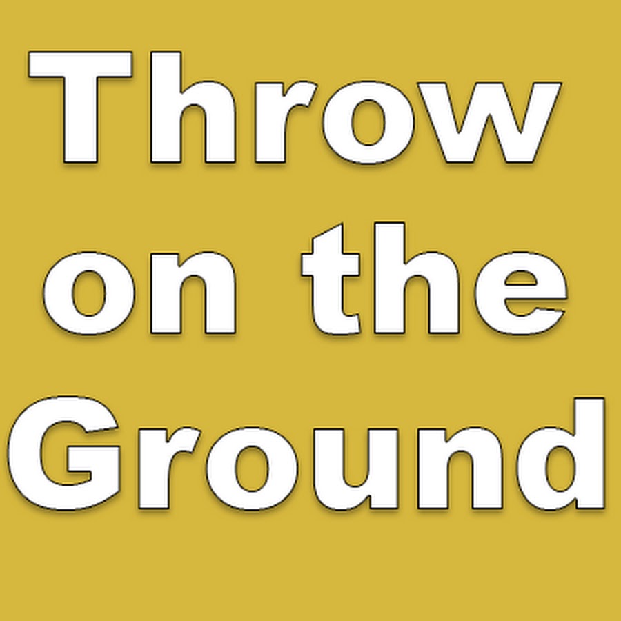 Throw on the Ground YouTube