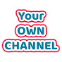Your Own Channel
