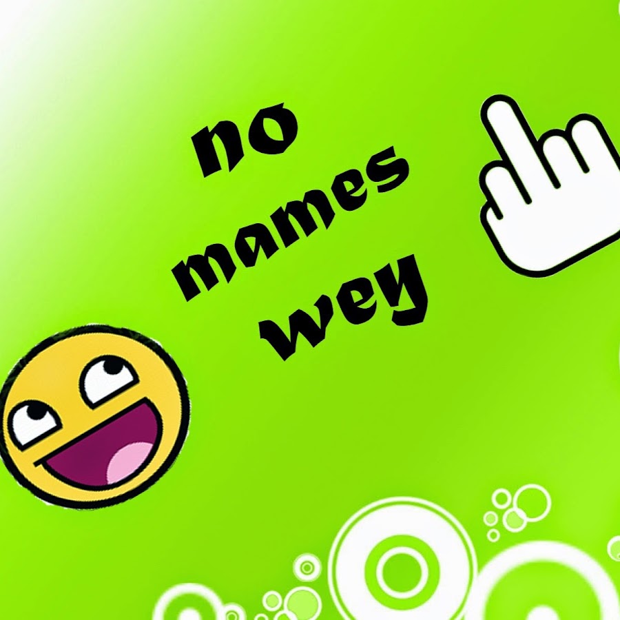 No Mames Wey YouTube