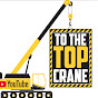 To The Top Crane