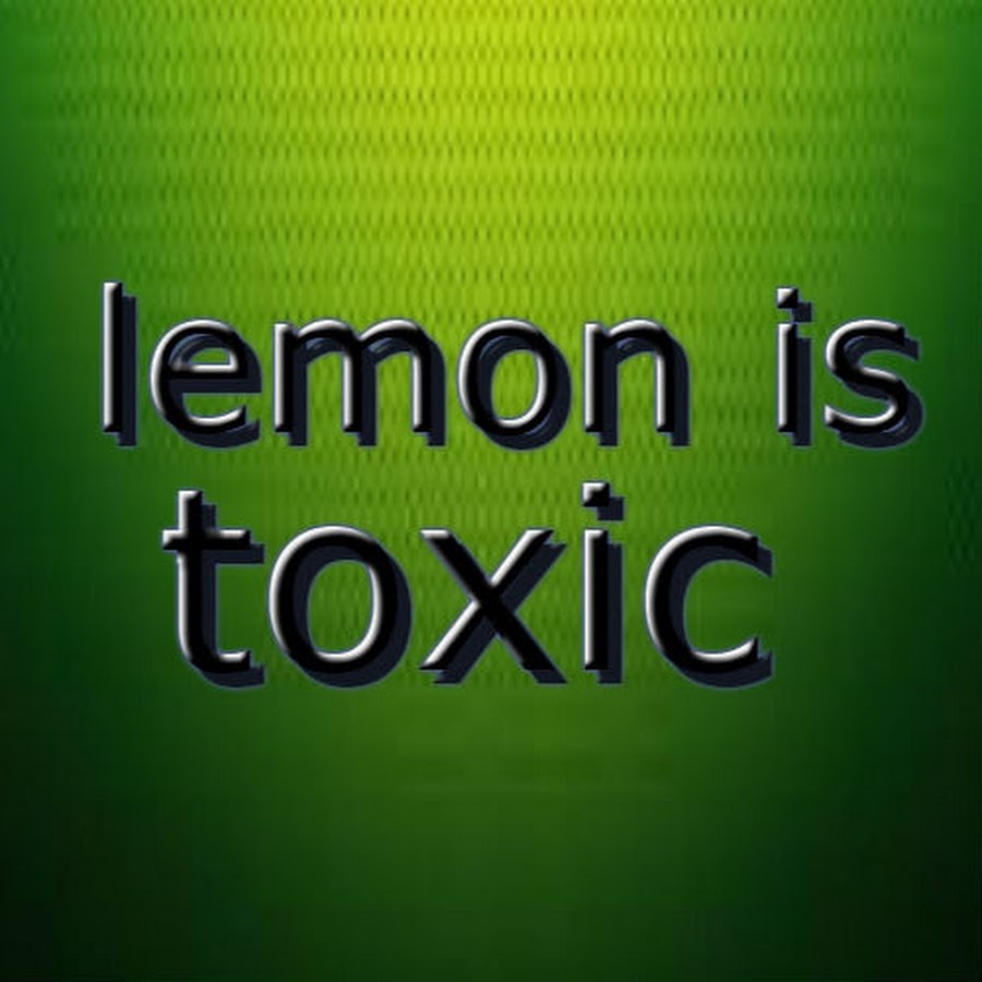 lemon is toxic YouTube