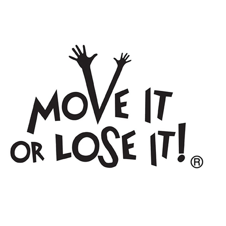 Use it or lose it. Move it. Lose it.