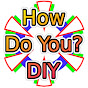 How Do You? DIY