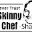 Never trust a skinny chef Shane
