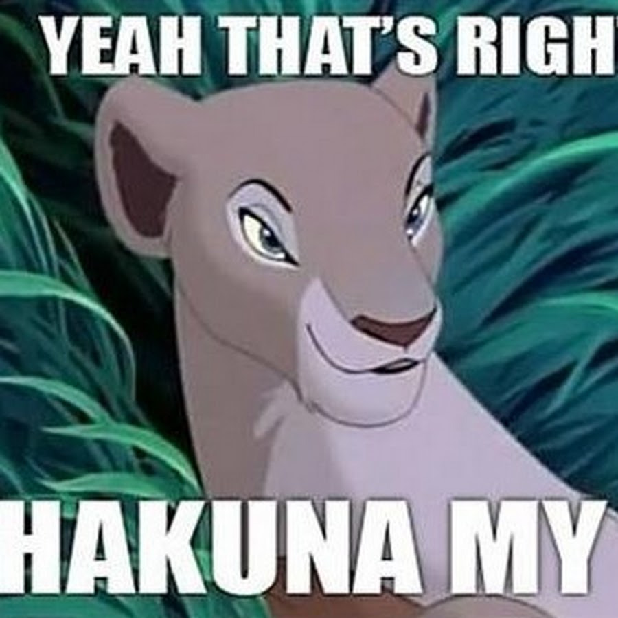 Yeah that s right. Hakuna my Tatas. Акуна Матата Мем. Акуна Матата приколы. Симба Мем.