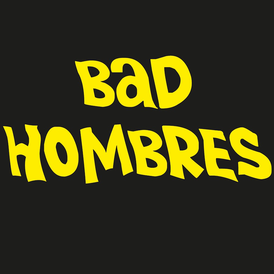 Bad hombres