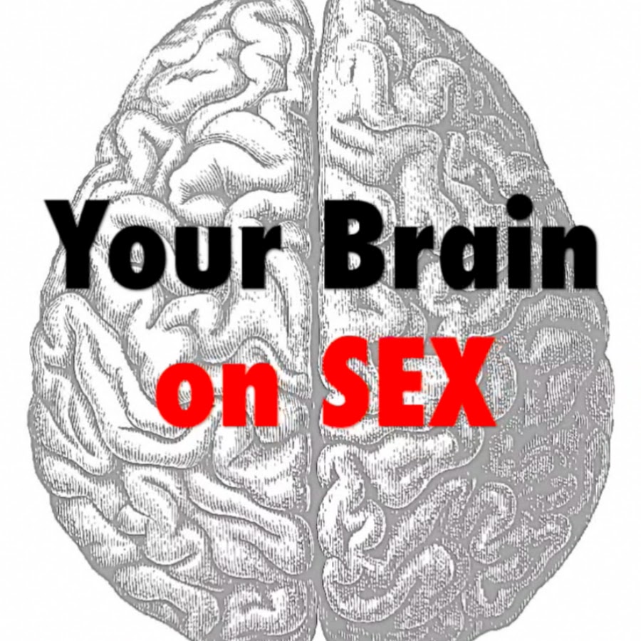 Your Brain On Sex Youtube