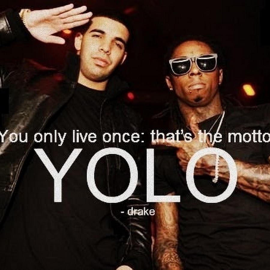 You are the only one live. You only live once. yolo: you only live once. once in a live time. once in a live time игра.