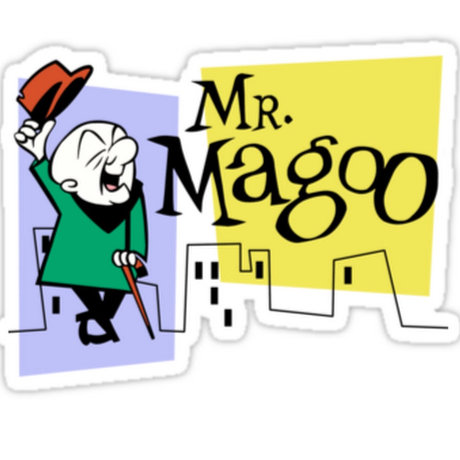 Mr. Magoo.
