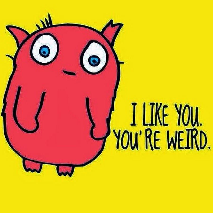 You re being weird. Silly things. what silly things do you see.