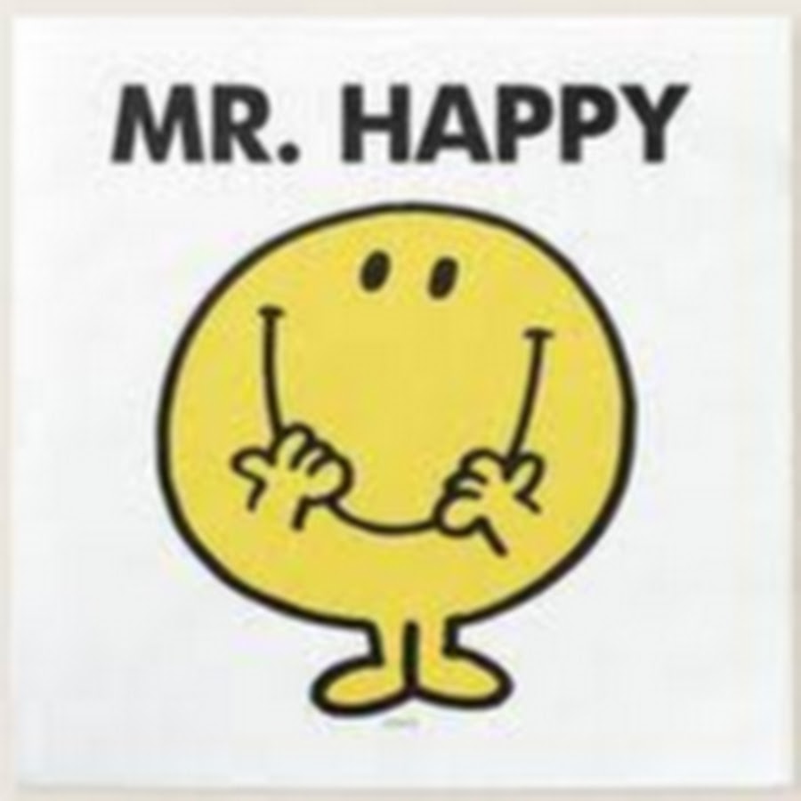 Be happy mr. Mr Happy.