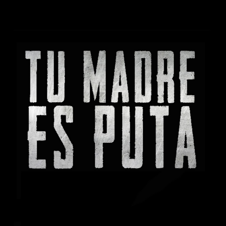 TU MADRE ES PUTA Oficial YouTube