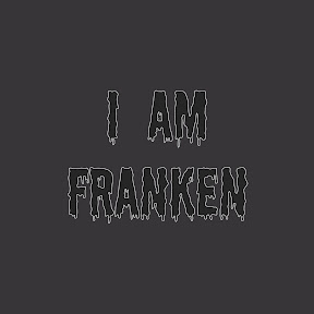 I am FRANKEN!! YouTube
