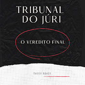 TRIBUNAL DO JÚRI | O VEREDICTO FINAL