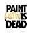 Paint is Dead