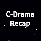 C-Drama Recap