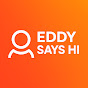 Eddy Says Hi #EddySaysHi