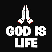 GOD IS LIFE