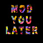 Mod You Later