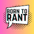ftL6ZWakPt4-channel-avatar-Born to Rant 