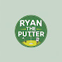Ryan The Putter - @RyanThePutter_TwoPuttz - Youtube