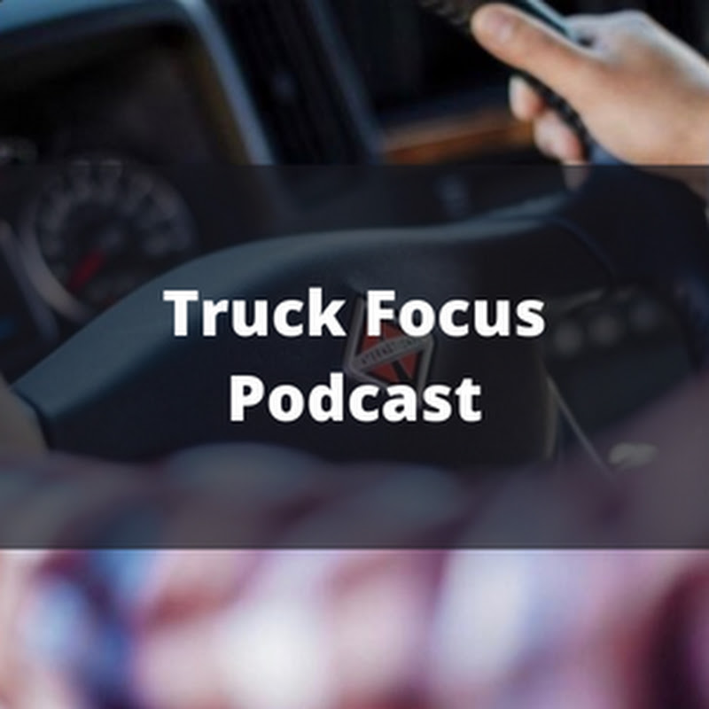 Truck Focus Podcast