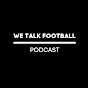 We Talk Football Podcast YouTube Profile Photo