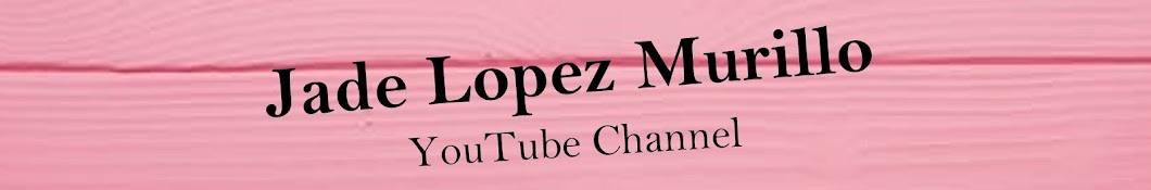 Jade Lopez Murillo YouTube channel avatar