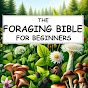 The Foraging Bible - Ted Steele  - @TheForagingBible-TedSteele - Youtube
