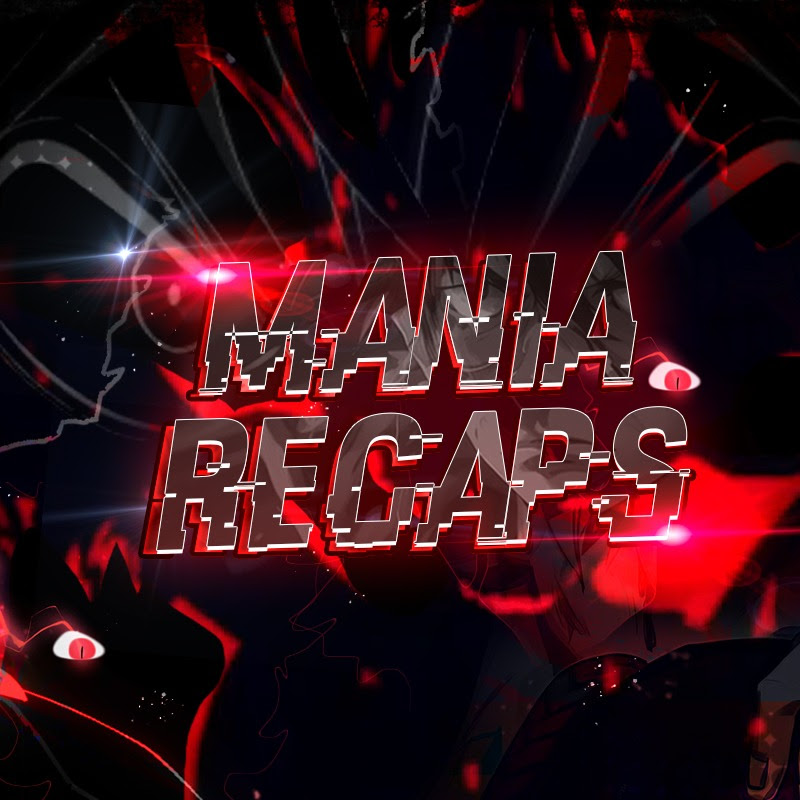 Mania Recaps 