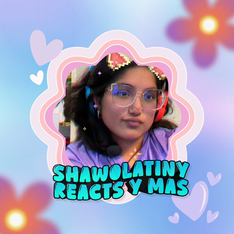 ShawolAtiny Reacts y Mas