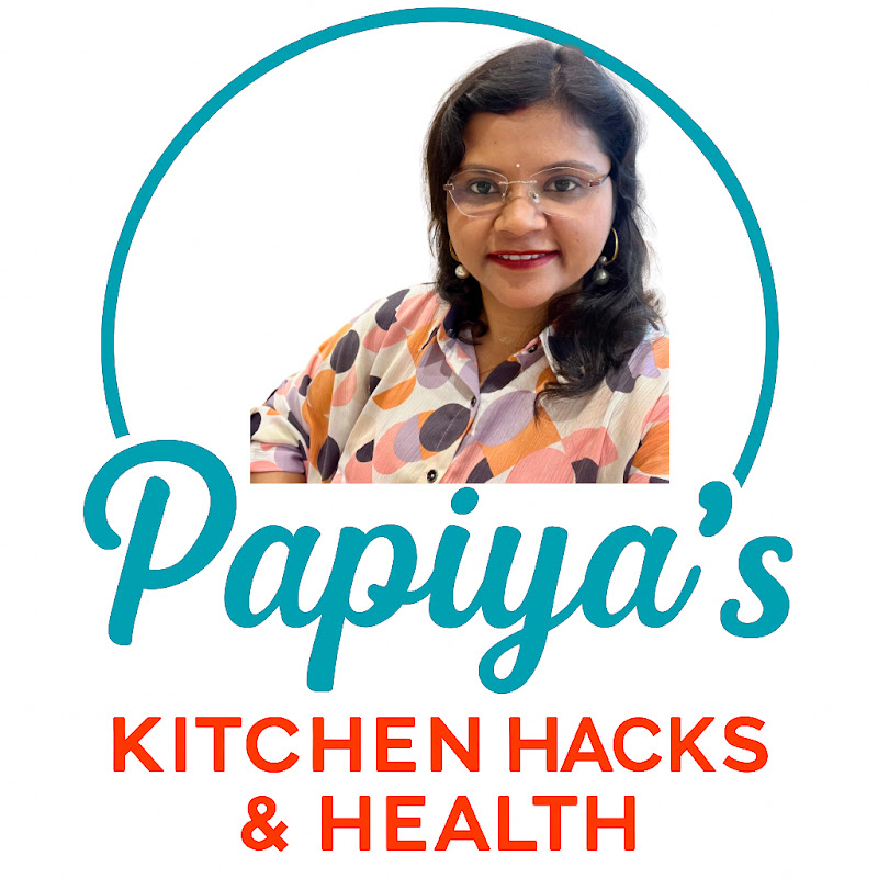 Papiya's kitchen Hacks & Health 
