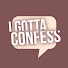 dT7VKJaZ4n8-channel-avatar-I Gotta Confess