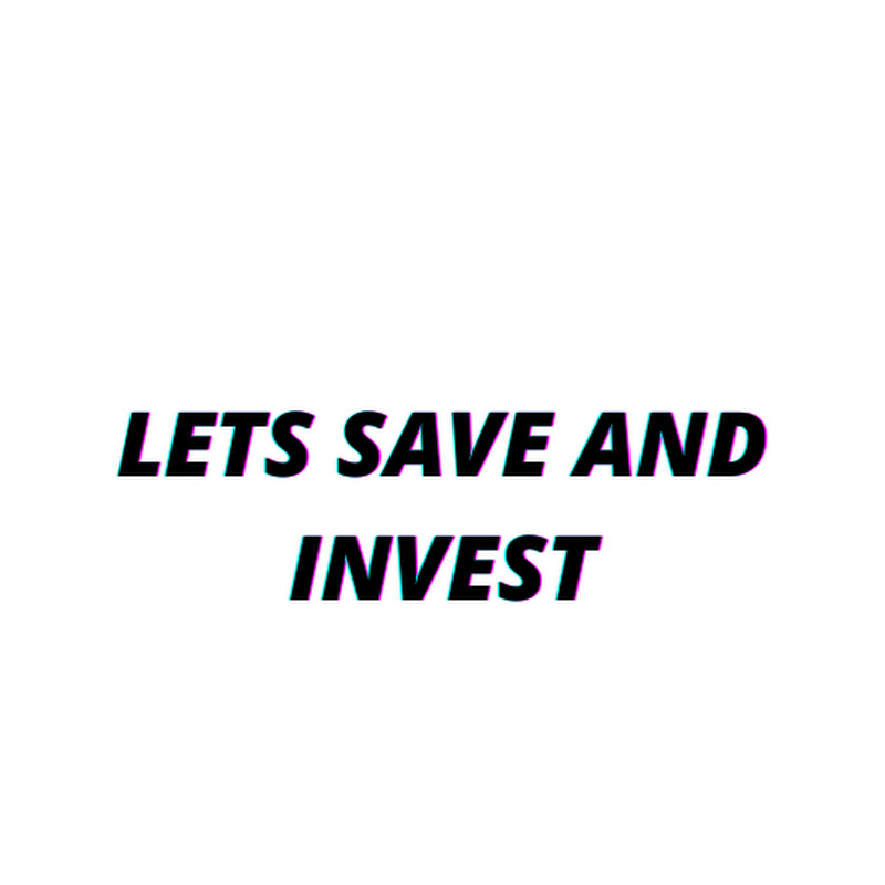 Lets Save and Invest