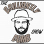 The Brilliantly Dumb Show - @thebrilliantlydumbshow8757 YouTube Profile Photo