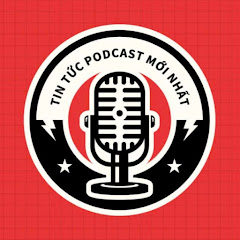 🎧 Tin Tức PODCAST MỚI NHẤT 