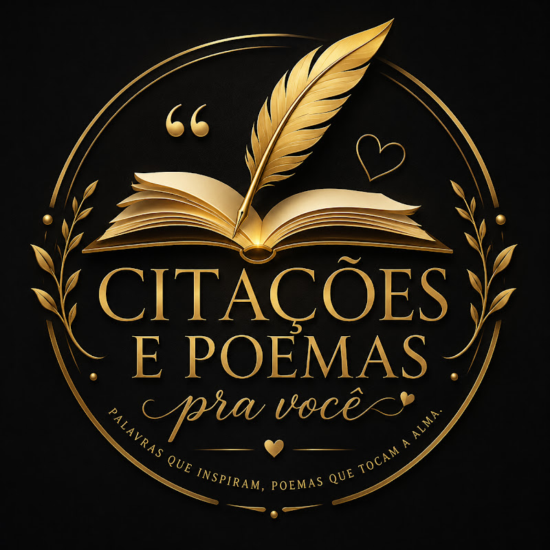 CITAÇÕES E POEMAS PRA VOCÊ.