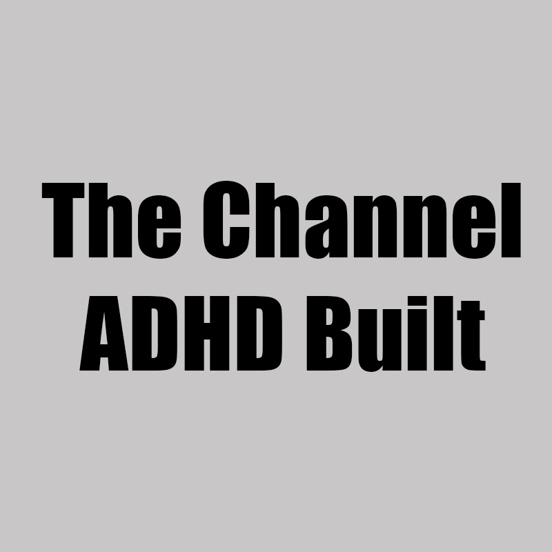 The Channel That ADHD Built
