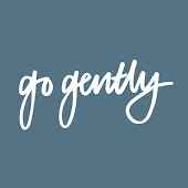 go gently