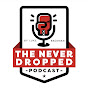 The Never Dropped Podcast